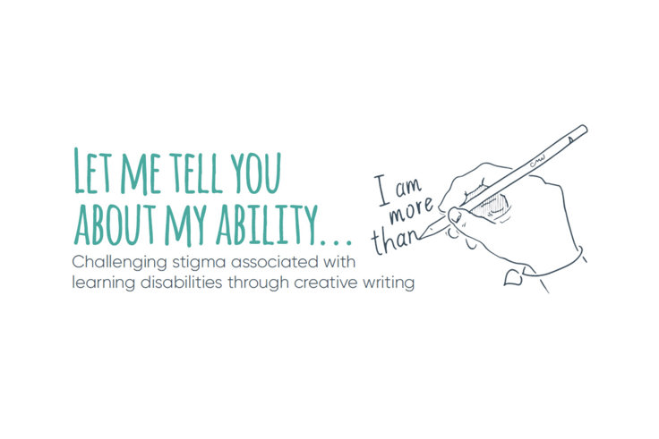 Text says Let me tell you about my ability, challenging stigma associated with learning disabilities through creative writing Text says Let me tell you about my ability, challenging stigma associated with learning disabilities through creative writing