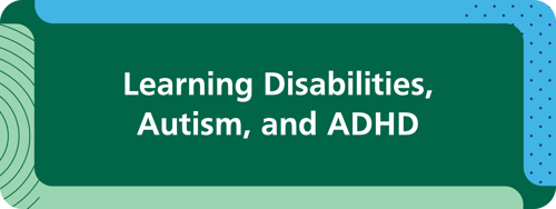 Learning Disabilities, Autism, and ADHD button
