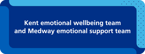 Kent emotional wellbeing team and Medway emotional support team